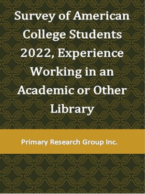 cover image of Survey of American College Students 2022: Experience Working in an Academic or Other Library